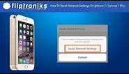 How To Reset Network Settings On Iphone 7 / Iphone 7 Plus - Fliptroniks.com