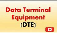 What is Data Terminal Equipment DTE ?