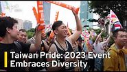 Taiwan Pride: 2023 Event Embraces Diversity | TaiwanPlus News