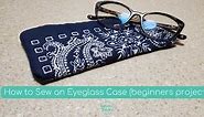 Free Eyeglass Case Pattern and Video Instruction