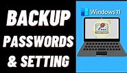 How to Backup Passwords and Setting in Windows 11