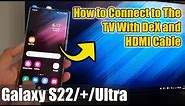 Galaxy S22/S22+/Ultra: How to Connect & Stream To the TV With Samsung DeX and HDMI Cable