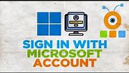 How to Sign In with Microsoft Account in Windows 11