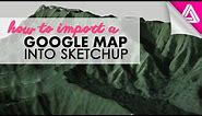 How to Import a Google Map into Sketchup