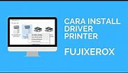 Cara install driver printer fujixerox