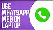 How To Use Whatsapp Web On Chrome In Laptop