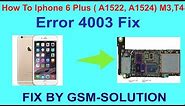 How To Iphone 6 Plus A1522, A1524 M3,T4 Error 4003 Fix