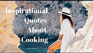 20 Most Inspiring Quotes About Cooking