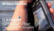 Garmin GPSMAP 78sc Marine Handheld GPS - West Marine Quick Look