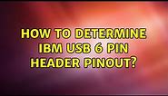 How to determine IBM USB 6 pin header pinout?