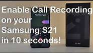 Enable Call Recording on your Samsung S21 in 10 seconds!