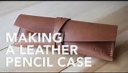 Making a Simple Leather Pencil Case