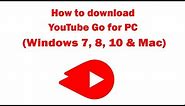 YouTube Go on PC - Download for Windows 7, 8, 10 and Mac