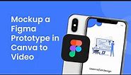 How to Mockup a Figma Prototype in Canva to Video (Easy Tutorial)