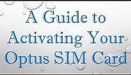 A Guide to Activating Your Optus SIM Card