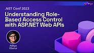 Understanding Role-Based Access Control with ASP.NET Web APIs | .NET Conf 2023