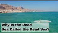 Why Is the Dead Sea Called the Dead Sea