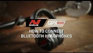 GPX 6000 Learn #4: How To Connect Bluetooth Headphones | Minelab Metal Detectors
