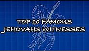 Top 10 Famous Jehovahs Witnesses