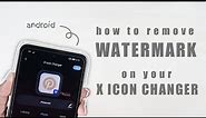 🍓 how to remove watermark on x icon changer - on any android phones