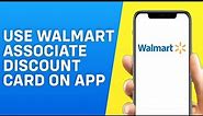 How to Use Walmart Associate Discount Card Online on App - Quick and Easy