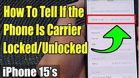 iPhone 15/15 Pro Max: How To Tell If the Phone Is Carrier Locked/Unlocked