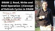 DRAM || Read, Write and Hold Operation || Concept of Refresh Cycles in DRAM