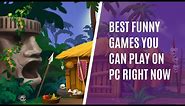7 Best Funny Games to Play on PC