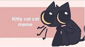 ^ Kitty cat cat ^ Animation meme