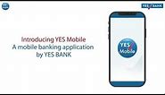 Introducing YES Mobile-A Mobile Banking Application by YES BANK