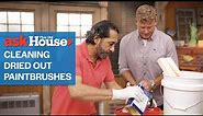 How To Clean Dried Out Paint Brushes | Ask This Old House