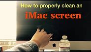 How to properly clean an iMac screen!