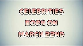 Celebrities born on March 22nd