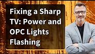 Fixing a Sharp TV: Power and OPC Lights Flashing