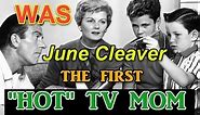 Was June Cleaver the 1st "HOT MOM" on television?