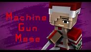 Machine Gun meme / Minecraft Animation / +Template