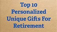 Top 10 Personalized Unique Gifts For Retirement