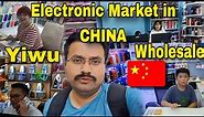 World's Biggest Wholesale electronic Market in China | Yiwu wholesale market | Electronic Business
