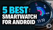 5 Best Smartwatch for Android