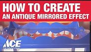 How to Create an Antique Mirrored Effect - Ace Hardware