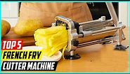Top 5 Best French Fry Cutter Machine