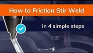 How to Friction Stir Weld in 4 simple steps | Stirweld