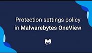 Configure Protection settings in Malwarebytes OneView