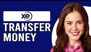 How To Transfer Money To Xe Account (How To Send Money To Xe Account)