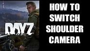 DayZ: How To Switch 3rd Third Person Shoulder Camera Position From Right To Left - PC & Console