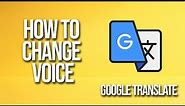 How To Change Voice Google Translate Tutorial