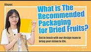 What is The Recommended Packaging for Dried Fruits