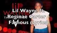 Lil Wayne ft. Reginae Carter - Famous (Lyrics) [Explicit]