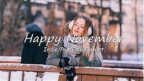 Happy November ✌ A new Month starts with great journey and happy vibes | Indie/Pop/Folk Playlist