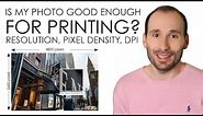 Is your photo good enough for printing? Resolution | Pixel Density | PPI & DPI